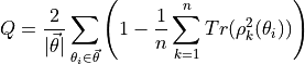 Q = \frac{2}{|\vec{\theta}|}\sum_{\theta_{i}\in \vec{\theta}}
\Bigg(1-\frac{1}{n}\sum_{k=1}^{n}Tr(\rho_{k}^{2}(\theta_{i}))\Bigg)